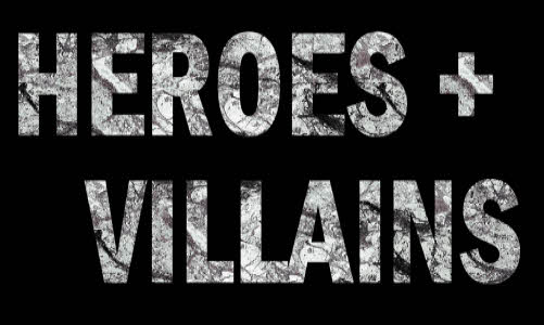 Text saying Heroes and Villains